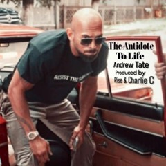 The Antidote To Life - Andrew Tate  Rise & Charlie C