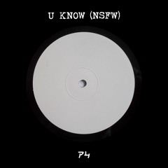 P4 - U KNOW (NSFW)🚫🚫🚫