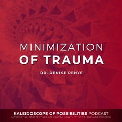 Minimization Of Trauma - Kaleidoscope Of Possibilities Ep 61