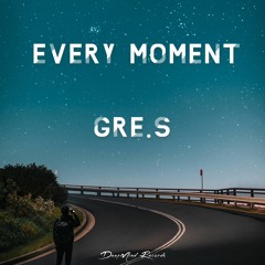 Gre.S - Every Moment (Original Mix)