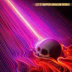 Let it Happen (HIGHLOW Remix)