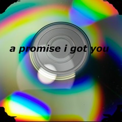 A Promise I Got You