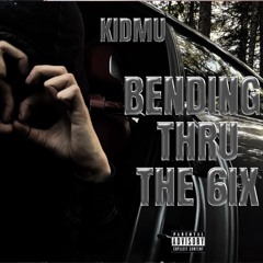 KidMu - BENDING THRU THE 6IX