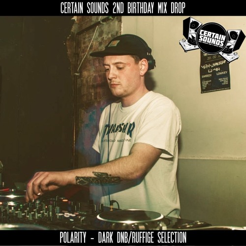 Polarity - Dark DNB & Ruffige | Certain Sounds 2nd Birthday Mix Drop