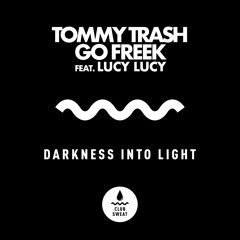 Tommy Trash & Go Freek - Darkness Into Light (Feat. Lucy Lucy)