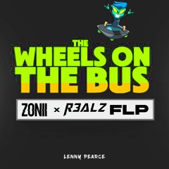 The Wheels On The Bus - Lenny Pearce (Tik Tok) Zonii X R3ALZ (FLP) FREE DOWNLOAD