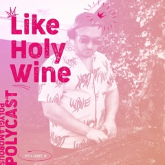 Polycast 8: likeholywine