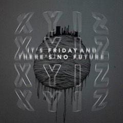 It's Friday And There's No Future