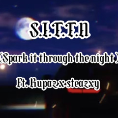 S.I.T.T.N ( Spark it through the night ) Ft. Rupaz x Steazxy