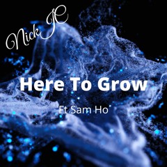 NickJC Here to grow feat sam ho