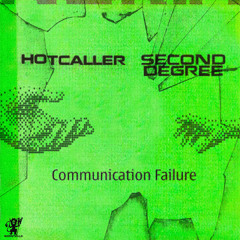 COMMUNICATION FAILURE - HOTCALLER x SECOND DEGREE