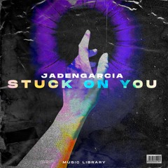 JadenGarcia - Stuck On You