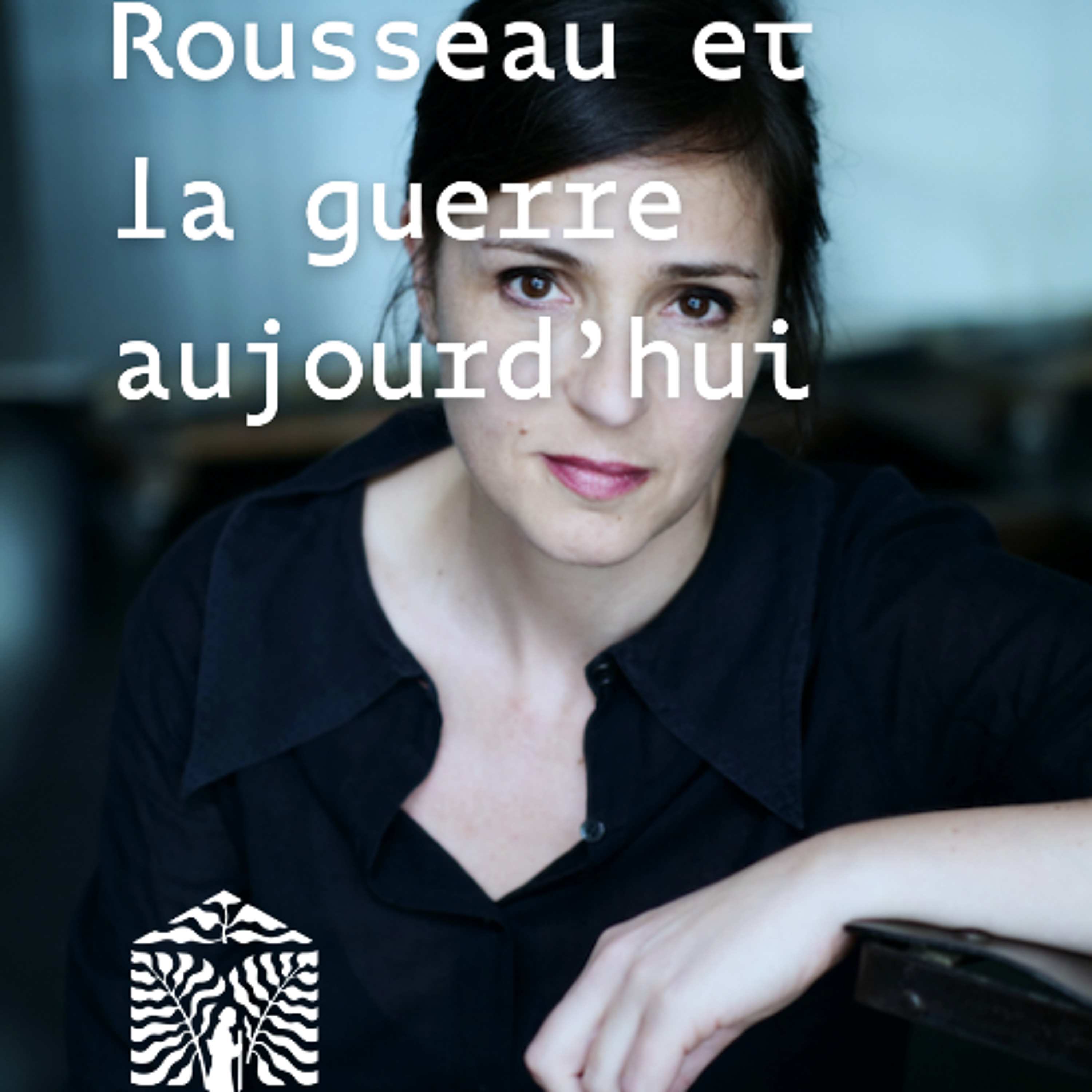 Rousseau et la guerre aujourd’hui avec Catherine Hass