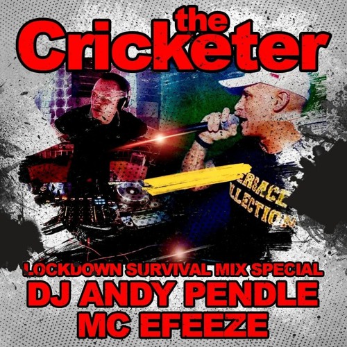 The Cricketer Lockdown Survival Mix Special - Dj Andy Pendle & Mc Efeeze