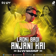 LADKI BADI ANJANI - DJ UV MASHUP