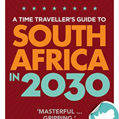 [View] KINDLE 📋 A Time Traveller's Guide to South Africa in 2030 by  Frans Cronje EB
