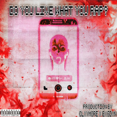 DO YOU LIVE WHAT YOU RAP? (PROD. BY CLXYMORE X BXGDVN)
