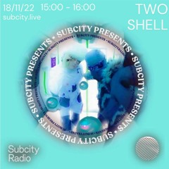 Subcity Presents: Two Shell [19/11/22]