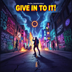 Give In To It!