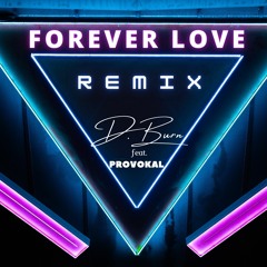 Forever Love - ft. Provokal (Remix) PROD. D.BURN *FREE DOWNLOAD*