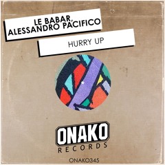 Le Babar, Alessandro Pacifico - Hurry Up (Radio Edit) [ONAKO345]