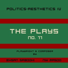 Politics-Aesthetics IV (The Plays No. 11)