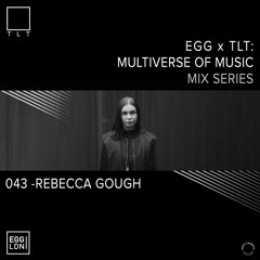 043 - Rebecca Gough // EGG x TLT: Multiverse of Music