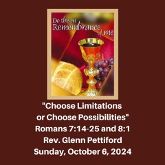 Worship Service: "Choose Limitations or Choose Possibilities" (Rom. 7:14-25, 8:1) - Oct. 6, 2024