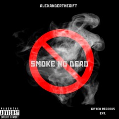 AlexanderTheGift "Smoke No Dead" Prod. By Kronic