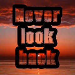 Never look back