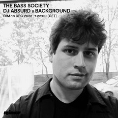 The Bass Society - DJ Absurd & Background - 18 Décembre 2022
