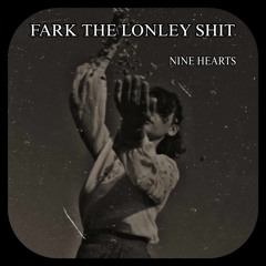 Fark The Lonley Shit - Nine Hearts Original Mix
