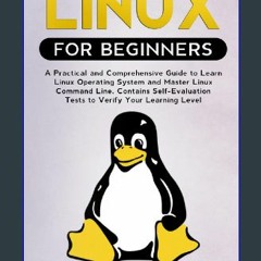 ((Ebook)) 🌟 Linux for Beginners: A Practical and Comprehensive Guide to Learn Linux Operating Syst