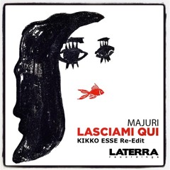 Majiuri - Lasciami Qui (Kikko Esse - Re-Edit)