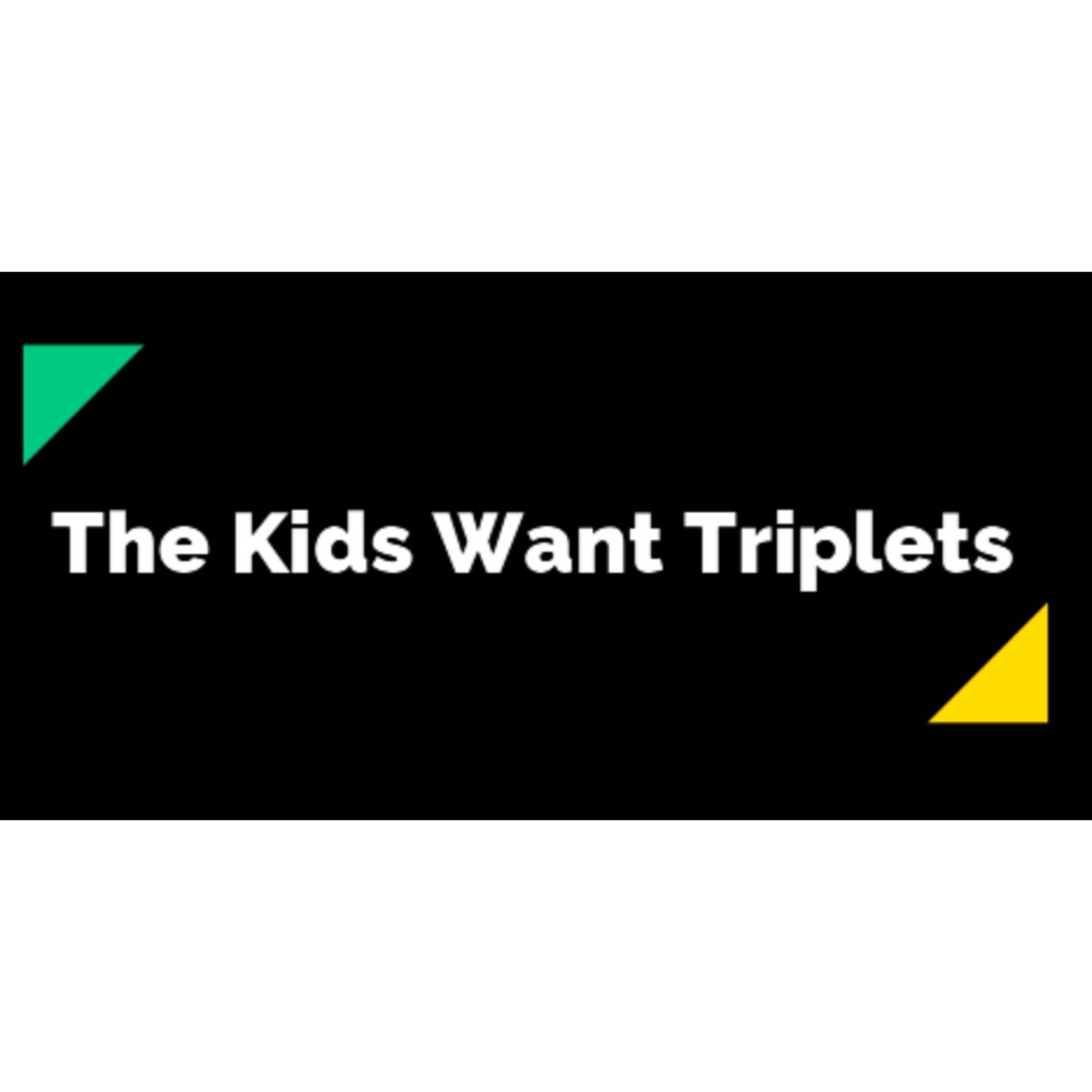 The Kids Wants Triplets [v2] episode artwork