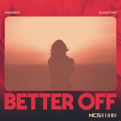 Wanden & Slashtaq - Better Off [NCS Release]