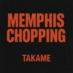 Takame - Memphis Chopping