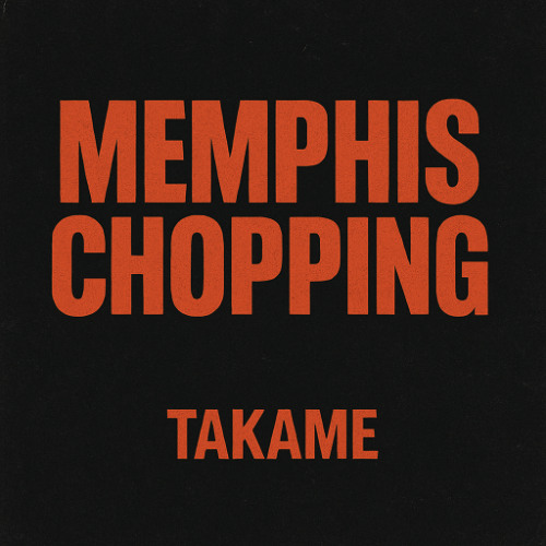 Takame - Memphis Chopping