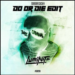 Luminite - Bass Criminal (Do or Die Edit) [FREE DOWNLOAD]