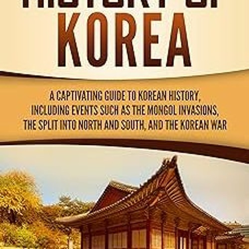 Stream [History of Korea A Captivating Guide to Korean History
