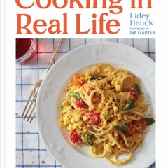 [PDF/ePub] Cooking in Real Life: Delicious & Doable Recipes for Every Day (A Cookbook) - Lidey Heuck