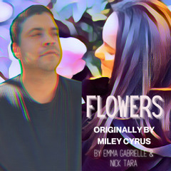 Flowers (Miley Cyrus Cover) (ft. Nick Tara)