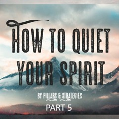 How to Quiet Your Spirit