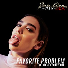(UNREALEASED) Dua Lipa X Spatiatica - Favorite Problem (Original Remake mix)