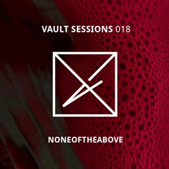 Vault Sessions #018 - Noneoftheabove