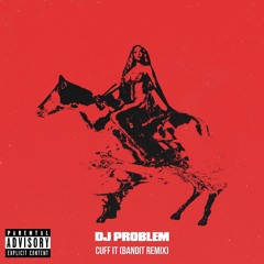 Cuff It - DJ Problem (Bandit Remix)