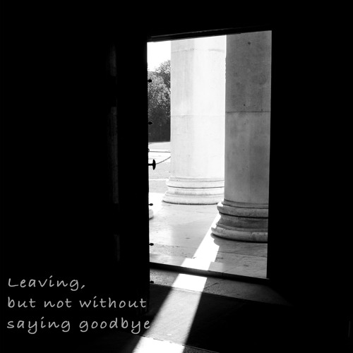 Leaving, but not without saying goodbye