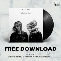 FREE DOWNLOAD: Eli & Fur - Where I Find My Mind (Chuchelo Remix)