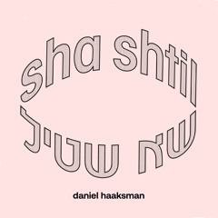 Daniel Haaksman "Sha Shtil"
