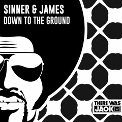 Sinner & James - Down To The Ground (Original Mix) [There Was Jack]